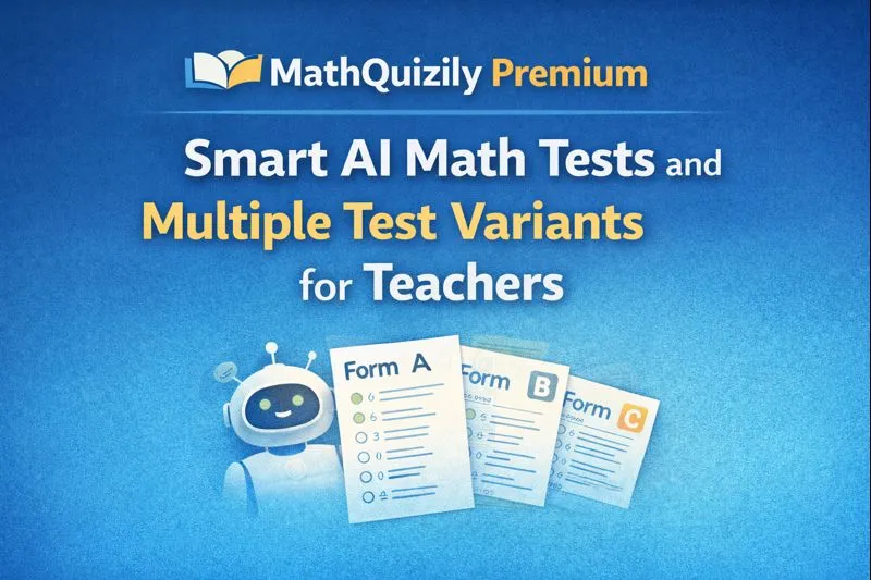 MathQuizily Premium: Smart AI Math Tests and Multiple Test Variants for Teachers
